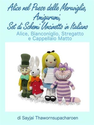 cover image of Alice nel Paese delle Meraviglie, Amigurumi, Set di Schemi Uncinetto in Italiano